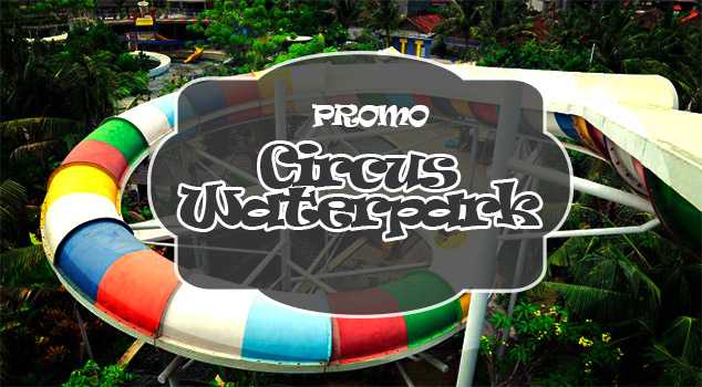 Promo Circus Waterpark Kuta