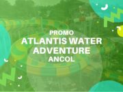 Promo Atlantis Water Adventure Ancol